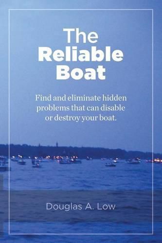 Cover image for The Reliable Boat: Find and Eliminate Hidden Problems that Can Disable or Destroy Your Boat