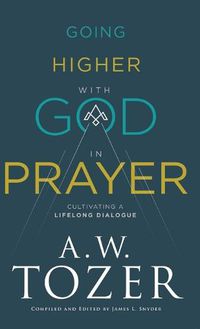 Cover image for Going Higher with God in Prayer