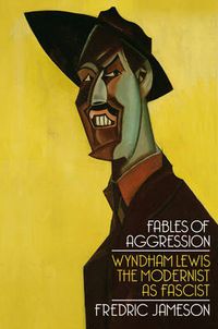 Cover image for Fables of Aggression: Wyndham Lewis, the Modernist as Fascist