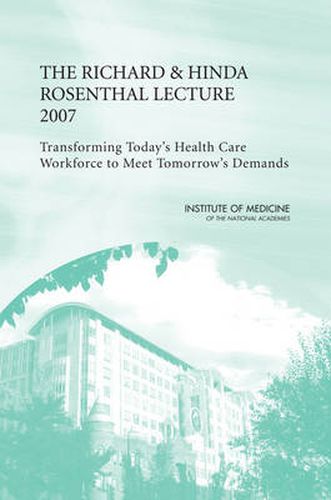 The Richard and Hinda Rosenthal Lecture: Transforming Today's Health Care Workforce to Meet Tomorrow's Demands