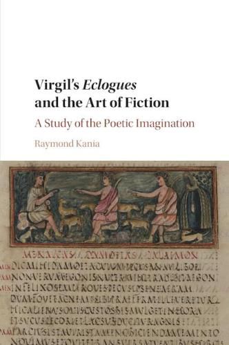 Cover image for Virgil's Eclogues and the Art of Fiction: A Study of the Poetic Imagination