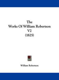 Cover image for The Works of William Robertson V2 (1825)