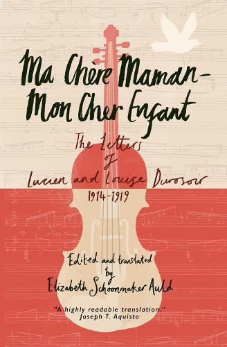 Ma Chere Maman - Mon Cher Enfant: The Letters of Lucien and Louise Durosoir, 1914-1919