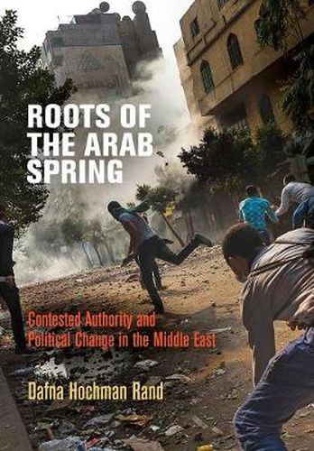 Roots of the Arab Spring: Contested Authority and Political Change in the Middle East