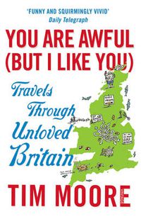 Cover image for You Are Awful (But I Like You): Travels Through Unloved Britain