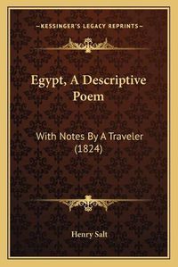 Cover image for Egypt, a Descriptive Poem: With Notes by a Traveler (1824)