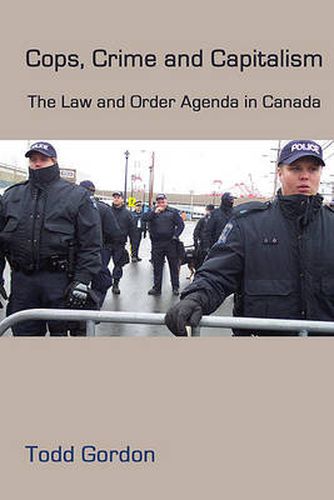 Cover image for Cops, Crime and Capitalism: The Law and Order Agenda in Canada