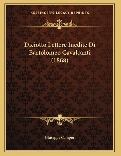 Cover image for Diciotto Lettere Inedite Di Bartolomeo Cavalcanti (1868)