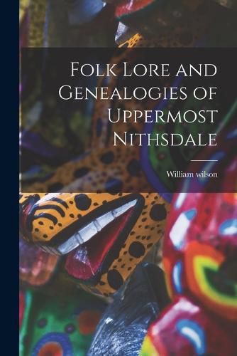 Folk Lore and Genealogies of Uppermost Nithsdale