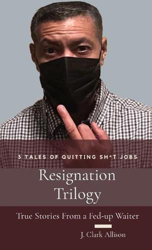 Cover image for Resignation Trilogy: True Stories From a Fed-up Waiter