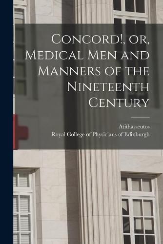 Cover image for Concord!, or, Medical Men and Manners of the Nineteenth Century