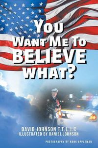 Cover image for You Want Me to Believe What?