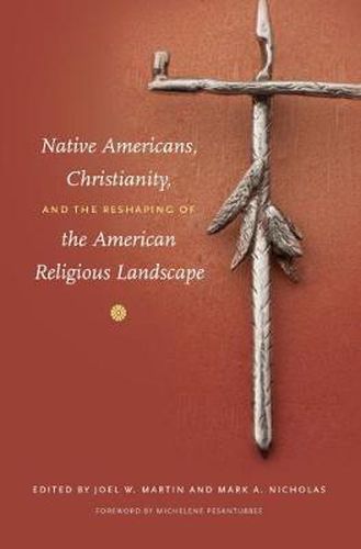 Cover image for Native Americans, Christianity, and the Reshaping of the American Religious Landscape