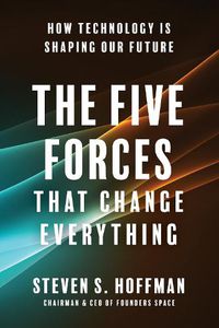 Cover image for The Five Forces That Change Everything: How Technology is Shaping Our Future