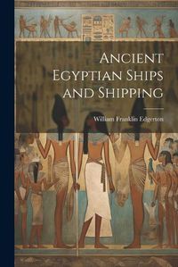 Cover image for Ancient Egyptian Ships and Shipping