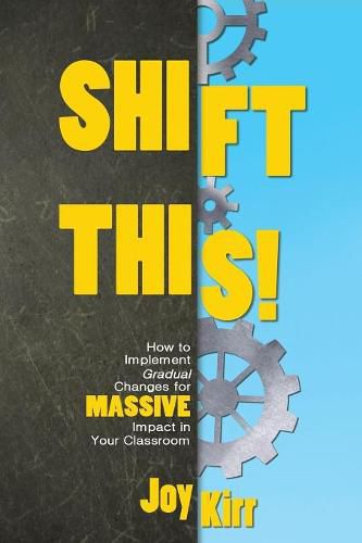 Cover image for Shift This!: How to Implement Gradual Changes for MASSIVE Impact in Your Classroom