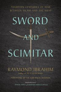 Cover image for Sword and Scimitar: Fourteen Centuries of War between Islam and the West