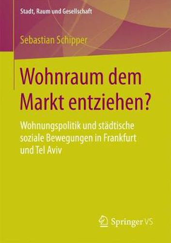 Cover image for Wohnraum Dem Markt Entziehen?: Wohnungspolitik Und Stadtische Soziale Bewegungen in Frankfurt Und Tel Aviv