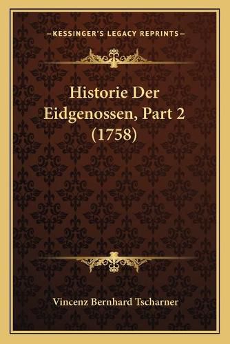 Cover image for Historie Der Eidgenossen, Part 2 (1758)