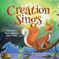 Cover image for Creation Sings: How God's Work Declares God's Truth