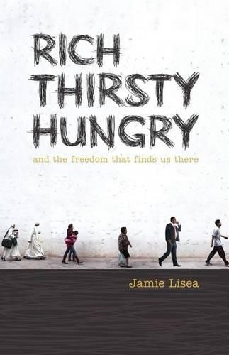 Cover image for Rich Thirsty Hungry: And the Freedom That Finds Us There