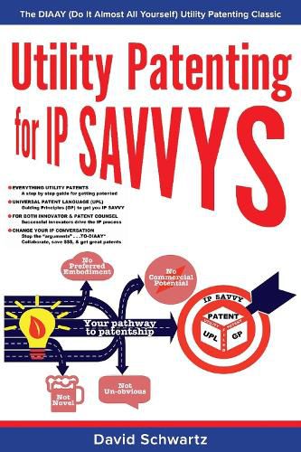 Utility Patenting for IP SAVVYS: The DIAAY (Do It Almost All Yourself) Utility Patenting Classic