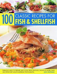 Cover image for 100 Classic Recipes for Fish and Shellfish