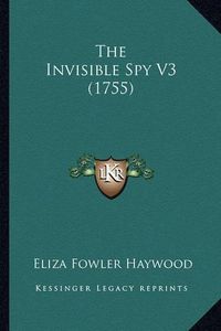 Cover image for The Invisible Spy V3 (1755)