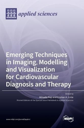 Cover image for Emerging Techniques in Imaging, Modelling and Visualization for Cardiovascular Diagnosis and Therapy