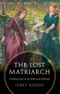 Cover image for The Lost Matriarch: Finding Leah in the Bible and Midrash