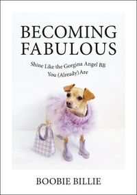 Cover image for Becoming Fabulous: Shine Like the Gorgina Angel BB You (Already) Are