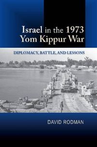 Cover image for Israel in the 1973 Yom Kippur War: Diplomacy, Battle & Lessons