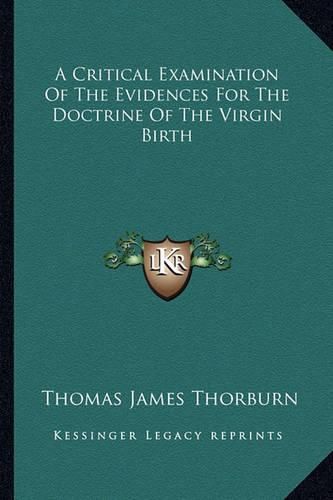 Cover image for A Critical Examination of the Evidences for the Doctrine of the Virgin Birth