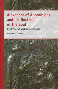 Cover image for Alexander of Aphrodisias and his Doctrine of the Soul: 1400 Years of Lasting Significance