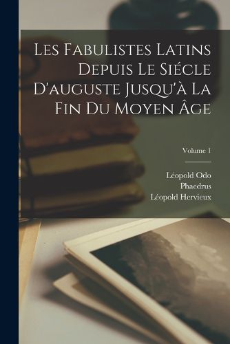 Cover image for Les Fabulistes Latins Depuis Le Siecle D'auguste Jusqu'a La Fin Du Moyen Age; Volume 1