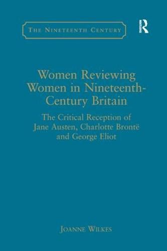 Cover image for Women Reviewing Women in Nineteenth-Century Britain: The Critical Reception of Jane Austen, Charlotte Bronte and George Eliot