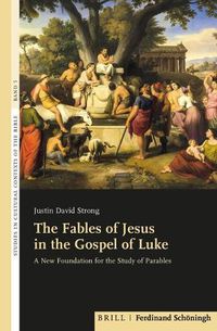 Cover image for The Fables of Jesus in the Gospel of Luke: A New Foundation for the Study of Parables