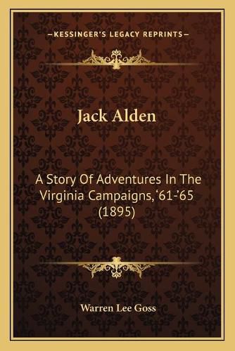 Cover image for Jack Alden: A Story of Adventures in the Virginia Campaigns, '61-'65 (1895)