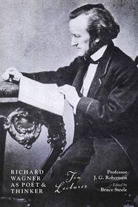 Cover image for Richard Wagner as Poet and Thinker: Ten Lectures by JG Robertson