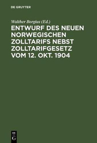 Cover image for Entwurf des neuen norwegischen Zolltarifs nebst Zolltarifgesetz vom 12. Okt. 1904