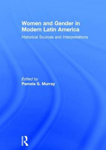 Cover image for Women and Gender in Modern Latin America: Historical Sources and Interpretations