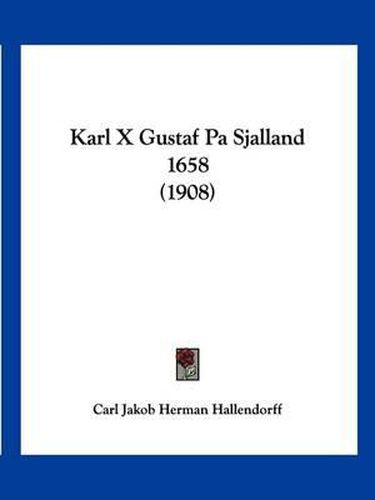Cover image for Karl X Gustaf Pa Sjalland 1658 (1908)