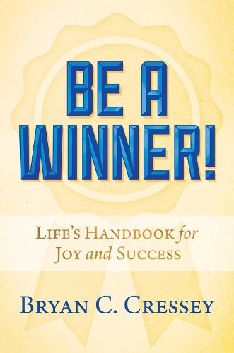 Cover image for Be a Winner!: Life's Handbook for Joy and Success