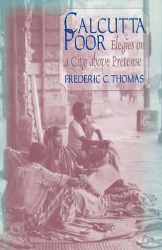 Cover image for Calcutta Poor: Inquiry into the Intractability of Poverty: Inquiry into the Intractability of Poverty