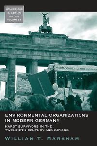 Cover image for Environmental Organizations in Modern Germany: Hardy Survivors in the Twentieth Century and Beyond