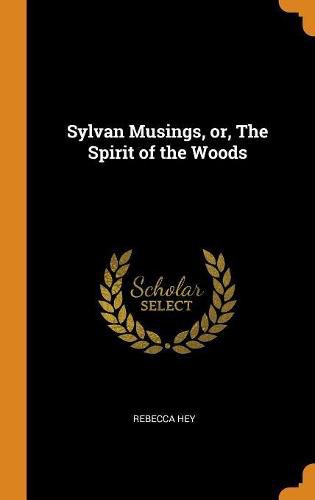 Cover image for Sylvan Musings, Or, the Spirit of the Woods