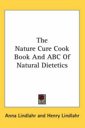 Cover image for The Nature Cure Cook Book and ABC of Natural Dietetics