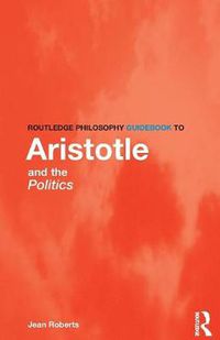 Cover image for Routledge Philosophy Guidebook to Aristotle and the Politics