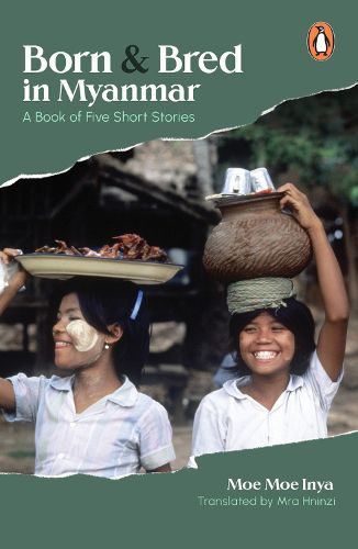 Cover image for Born and Bred in Myanmar: A Book of Five Short Stories