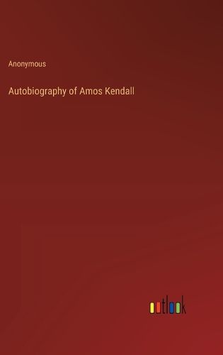 Cover image for Autobiography of Amos Kendall